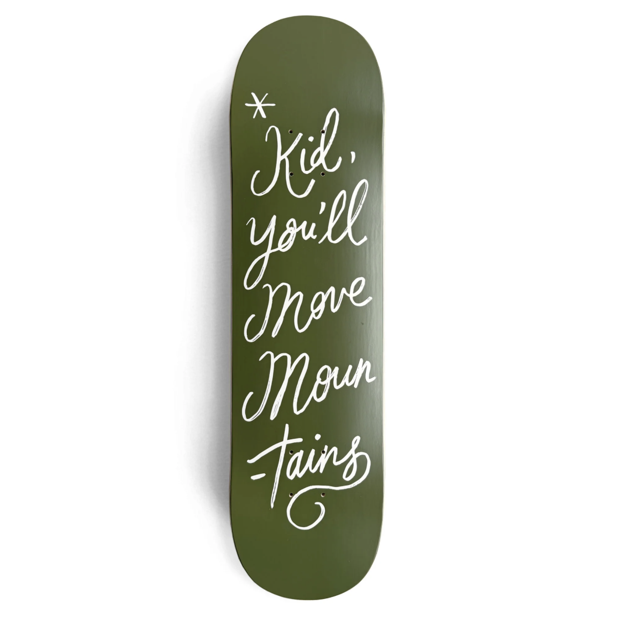 An olive green skateboard deck featuring the white hand-lettered text 'Kid, you'll move mountains' with a small star accent at the top, shown against a plain white background.