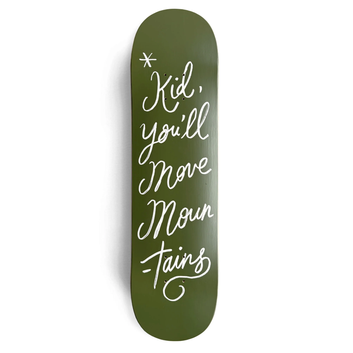 An olive green skateboard deck featuring the white hand-lettered text 'Kid, you'll move mountains' with a small star accent at the top, shown against a plain white background.