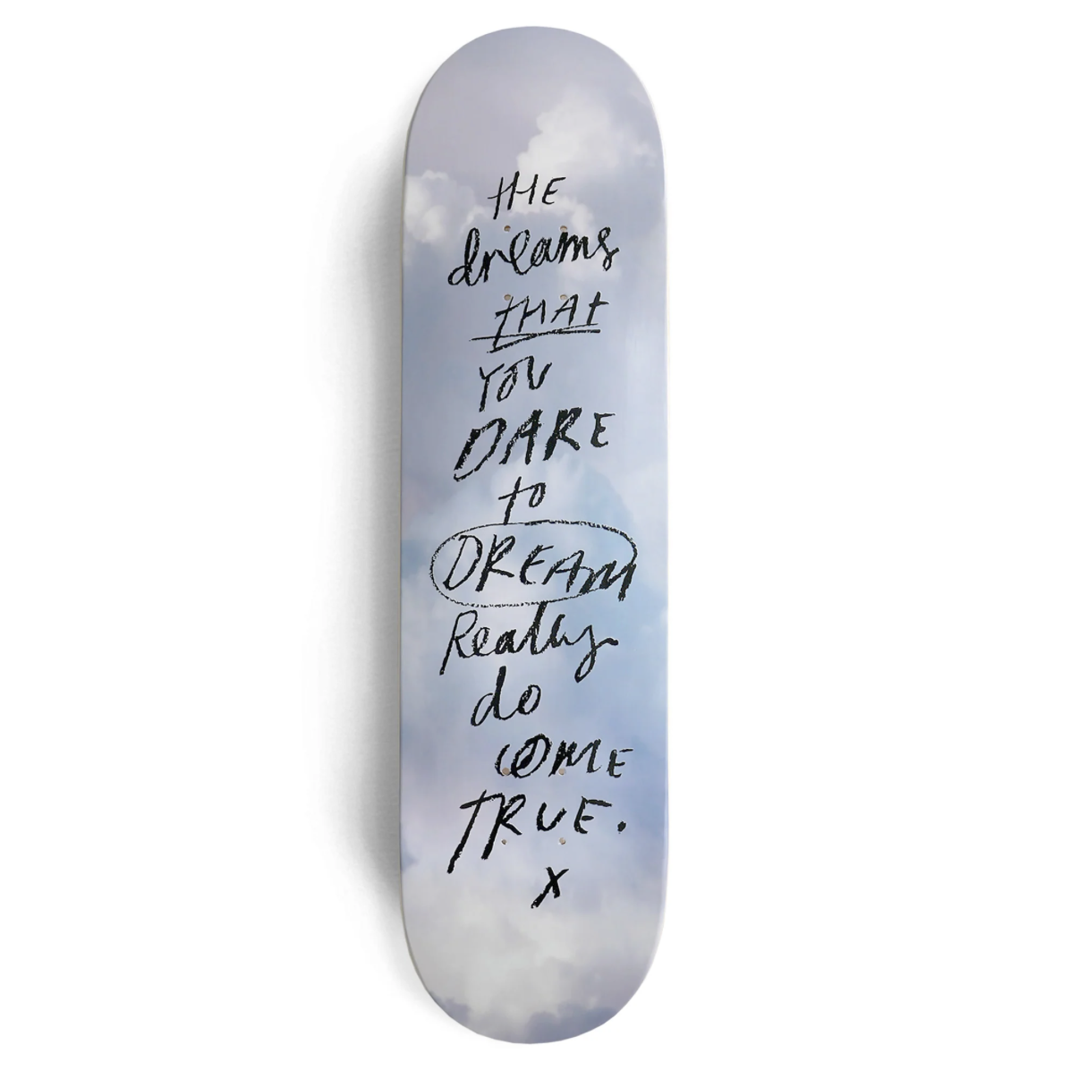 A skateboard deck with a printed sky design in shades of blue and white, featuring the motivational quote 'THE dreams THAT YOU DARE to DREAM really do come TRUE. X' in black handwritten text.